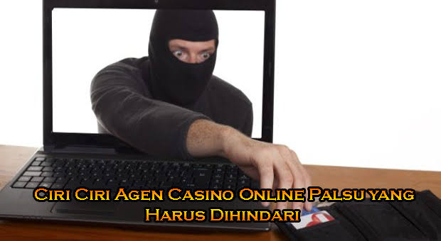 Karakteristik Agen Judi Casino Online Palsu